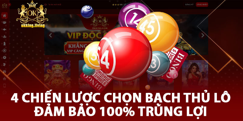 4 Chiến Lược Chọn Bạch Thủ lô Đảm Bảo 100% Trúng Lợi