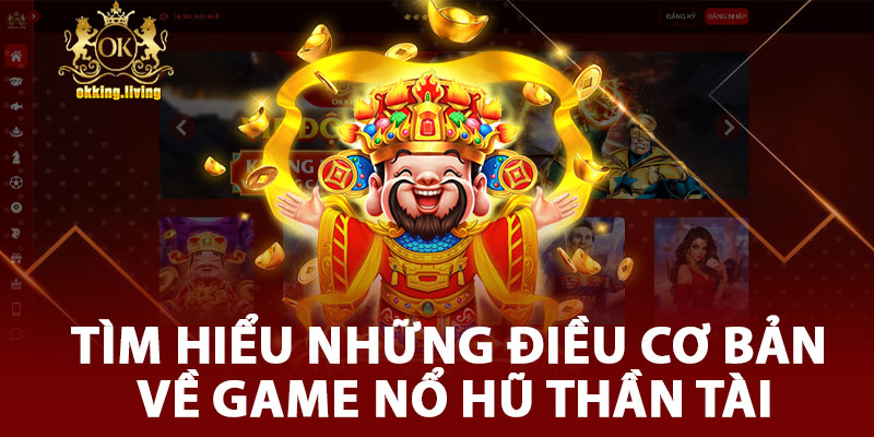 Tìm Hiểu Những Điều Cơ Bản Về Game Nổ Hũ Thần Tài